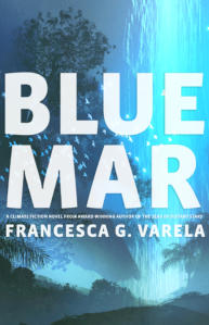 Francesca Varela's cli-fi novel, Blue Mar.